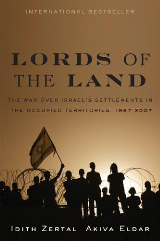 Lords of the Land: The War for Israel&rsquo;s Settlements in the Occupied Territories, 1967–2007